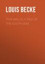 Скачать Tom Wallis: A Tale of the South Seas - Louis  Becke