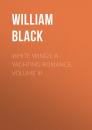 Скачать White Wings: A Yachting Romance, Volume III - William  Black