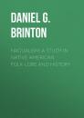 Скачать Nagualism: A Study in Native American Folk-lore and History - Daniel G. (Daniel Garrison)  Brinton