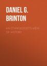 Скачать An Ethnologist's View of History - Daniel G. (Daniel Garrison)  Brinton