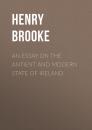 Скачать An Essay on the Antient and Modern State of Ireland - Brooke Henry