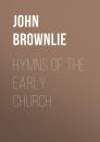 Скачать Hymns of the Early Church - John  Brownlie