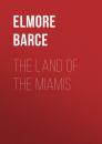Скачать The Land of the Miamis - Barce Elmore