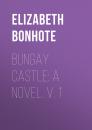 Скачать Bungay Castle: A Novel. v. 1 - Bonhote Elizabeth