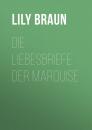 Скачать Die Liebesbriefe der Marquise - Braun Lily