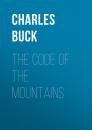 Скачать The Code of the Mountains - Charles  Buck