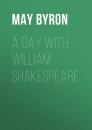 Скачать A Day with William Shakespeare - Byron May Clarissa Gillington