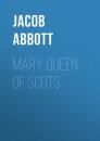Скачать Mary Queen of Scots - Abbott Jacob