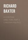 Скачать A Christian Directory, Part 4: Christian Politics - Richard  Baxter