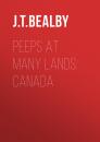 Скачать Peeps at Many Lands: Canada - J. T.  Bealby
