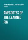Скачать Anecdotes of the Learned Pig - James Boswell