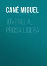 Скачать Juvenilla; Prosa ligera - Cané Miguel