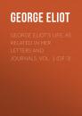 Скачать George Eliot's Life, as Related in Her Letters and Journals. Vol. 1 (of 3) - George Eliot