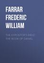 Скачать The Expositor's Bible: The Book of Daniel - Farrar Frederic William