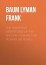 Скачать The Surprising Adventures of the Magical Monarch of Mo and His People - Baum Lyman Frank