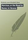 Скачать Narcissa, or the Road to Rome; In Verona - Richards Laura Elizabeth Howe