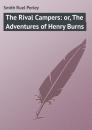 Скачать The Rival Campers: or, The Adventures of Henry Burns - Smith Ruel Perley