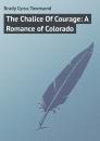 Скачать The Chalice Of Courage: A Romance of Colorado - Brady Cyrus Townsend