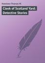 Скачать Cleek of Scotland Yard: Detective Stories - Hanshew Thomas W.