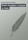 Скачать Dodo's Daughter: A Sequel to Dodo - Benson Edward Frederic