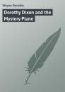 Скачать Dorothy Dixon and the Mystery Plane - Wayne Dorothy