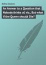 Скачать An Answer to a Question that Nobody thinks of, viz., But what if the Queen should Die? - Defoe Daniel