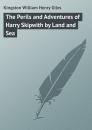 Скачать The Perils and Adventures of Harry Skipwith by Land and Sea - Kingston William Henry Giles