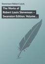 Скачать The Works of Robert Louis Stevenson – Swanston Edition. Volume 10 - Robert Louis Stevenson