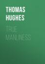 Скачать True Manliness - Hughes Thomas