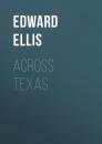 Скачать Across Texas - Ellis Edward Sylvester