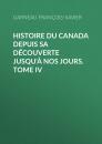 Скачать Histoire du Canada depuis sa découverte jusqu'à nos jours. Tome IV - Garneau François-Xavier