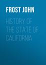 Скачать History of the State of California - Frost John