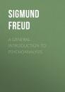 Скачать A General Introduction to Psychoanalysis - Sigmund Freud