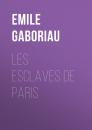 Скачать Les esclaves de Paris - Emile Gaboriau