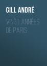 Скачать Vingt années de Paris - Gill André