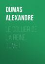 Скачать Le Collier de la Reine, Tome I - Dumas Alexandre