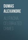 Скачать Ali Pacha. Celebrated Crimes  - Dumas Alexandre