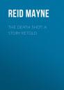 Скачать The Death Shot: A Story Retold - Reid Mayne