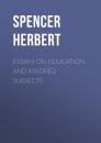 Скачать Essays on Education and Kindred Subjects - Spencer Herbert