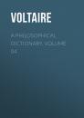 Скачать A Philosophical Dictionary, Volume 04 - Voltaire