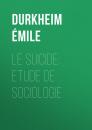 Скачать Le Suicide: Etude de Sociologie - Durkheim Émile