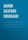 Скачать Mémoires pour servir à l'Histoire de France sous Napoléon, Tome 2 - Baron Gaspard Gourgaud
