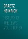 Скачать History of the Jews, Vol. 2 (of 6) - Graetz Heinrich