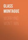 Скачать Worrying Won't Win - Glass Montague