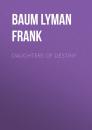 Скачать Daughters of Destiny - Baum Lyman Frank