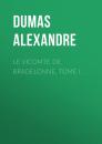 Скачать Le vicomte de Bragelonne, Tome I. - Dumas Alexandre