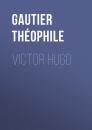Скачать Victor Hugo - Gautier Théophile