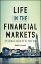 Скачать Life in the Financial Markets. How They Really Work And Why They Matter To You - Daniel  Lacalle