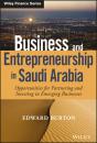 Скачать Business and Entrepreneurship in Saudi Arabia. Opportunities for Partnering and Investing in Emerging Businesses - Edward  Burton