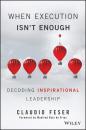Скачать When Execution Isn't Enough. Decoding Inspirational Leadership - Claudio  Feser